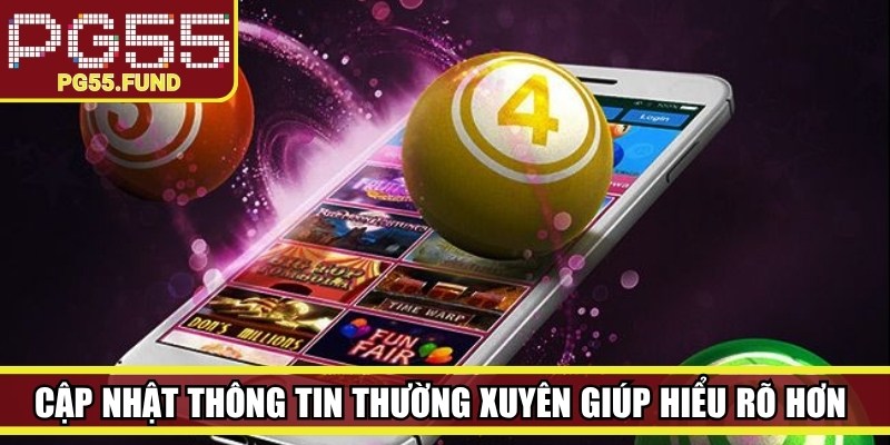 Cập nhật thông tin thường xuyên giúp hiểu rõ hơn về những thay đổi mới