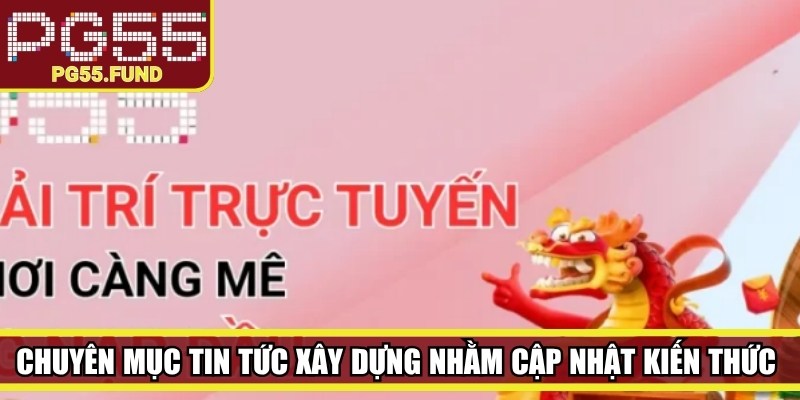 Chuyên mục Tin tức xây dựng nhằm cập nhật kiến thức của cộng đồng người chơi