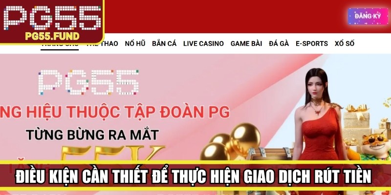 Điều kiện cần thiết để thực hiện giao dịch rút tiền tại PG55