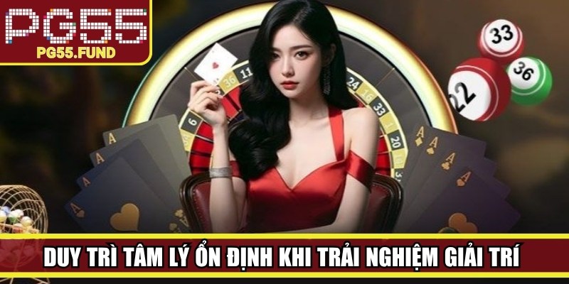 Duy trì tâm lý ổn định khi trải nghiệm giải trí trực tuyến
