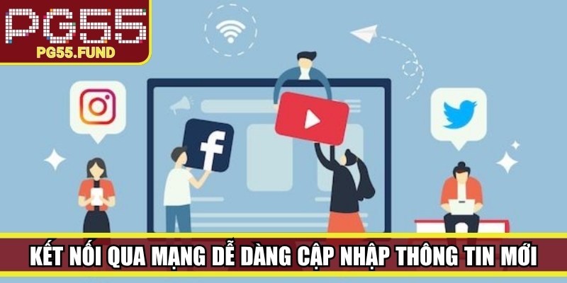 Kết nối qua mạng xã hội dễ dàng cập nhập thông tin mới 