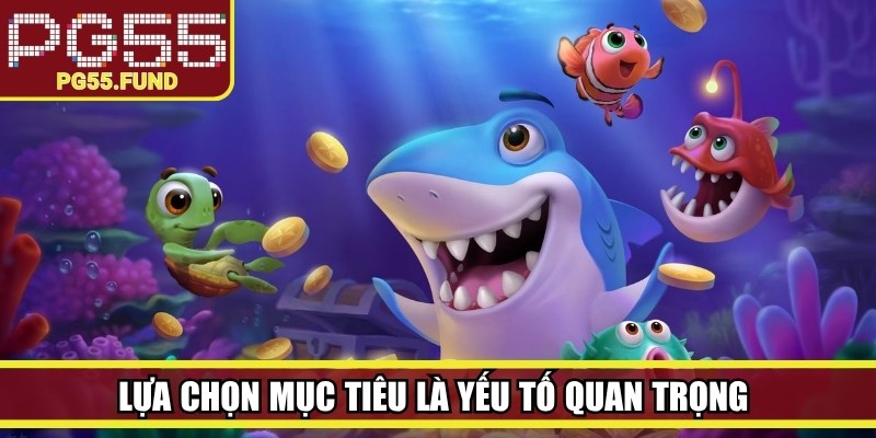 Lựa chọn mục tiêu là yếu tố quan trọng giúp người chơi sử dụng đạn hiệu quả