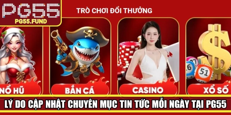 Lý do cập nhật chuyên mục tin tức mỗi ngày tại PG55