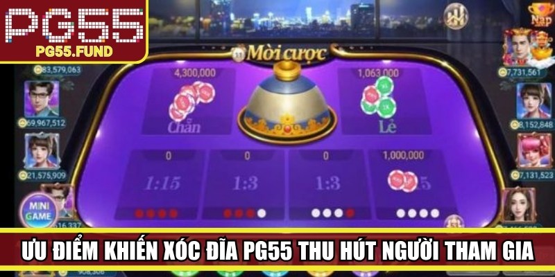 Những ưu điểm khiến Xóc đĩa PG55 thu hút đông đảo người tham gia