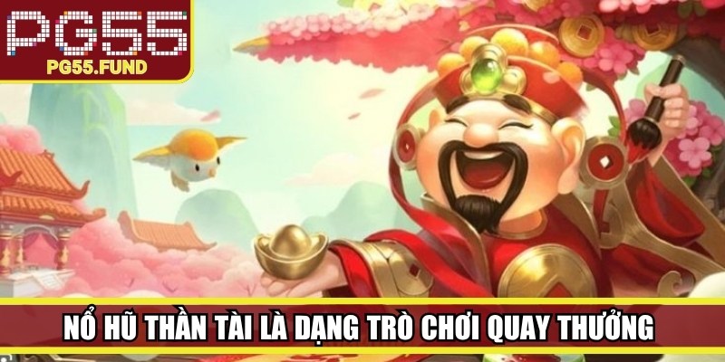 Nổ hũ thần tài là dạng trò chơi quay thưởng lấy cảm hứng từ hình tượng Thần Tài