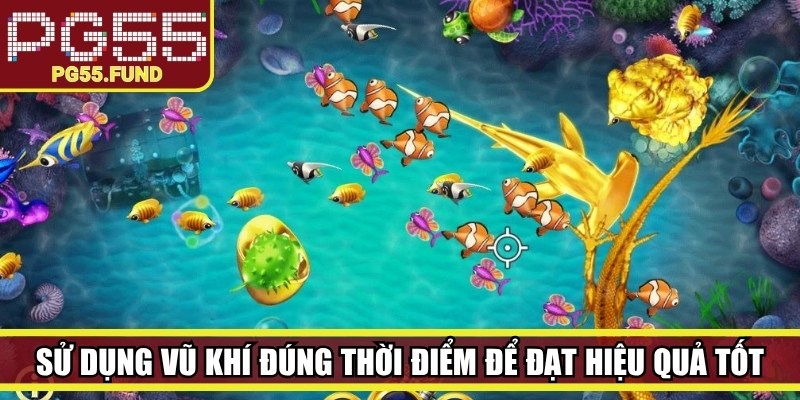 Sử dụng vũ khí đúng thời điểm để đạt hiệu quả tốt