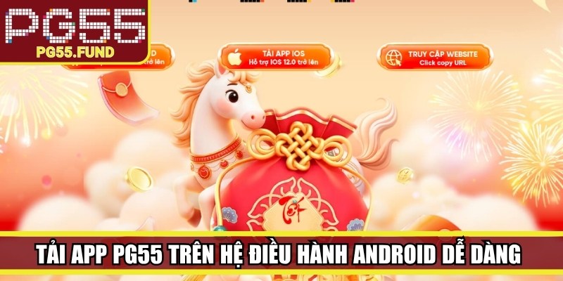 Tải app PG55 trên hệ điều hành Android dễ dàng với 4 bước